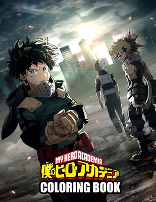 My Hero Academia Coloring Book: A Flawless Coloring Book For Kids And Adults With Flawless Illustrations Of My Hero Academia To Unleash Artistic Potential And Have Fun