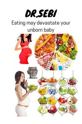 DR.sebi Eating may devastate your unborn baby: Feeding program for pregnant women and avoiding harmful foods for her child during pregnancy