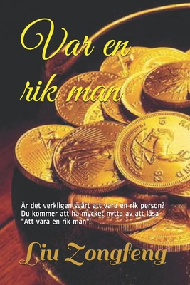 Var en rik man: Är det verkligen svårt att vara en rik person? Du kommer att ha mycket nytta av att läsa (Swedish Edition)