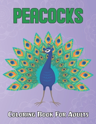 Peacocks Coloring Book For Adults: An Adults Peacocks Coloring Book with 50 Beautiful birds for Stress Relief and Relaxation with unique illustration