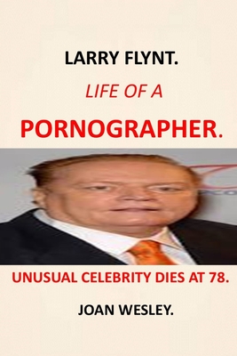 Larry Flynt: Life of a Pornographer the Pornographer the Hustler Magazine Larry Flynt Hustler Larry Flynt Smut Pedller Who Shot Larry Flynt How Did Larry Flynt Die Children of Larry Flynt Free Speech Democrat Life of a Porn Pundit Larry Flynt Hustler