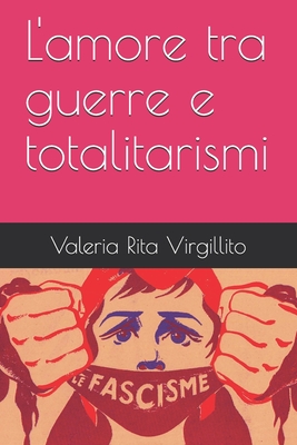 L'amore tra guerre e totalitarismi (Italian Edition)