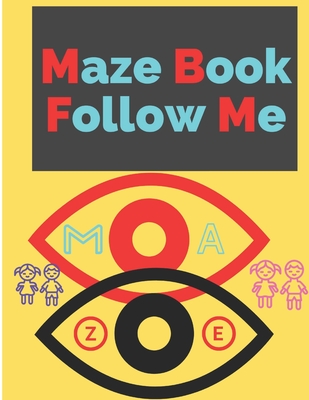 Maze Book Follow Me: A puzzle book of medium level for Kids or children to increase their creativities and keep them engaged in passing time to develop their logical skills