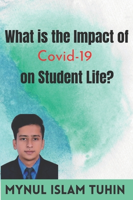 What is the Impact of Covid-19 on Student Life?: Mynul Islam Tuhin