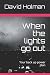 When the lights go out by David Holman When the lights go out by David Holman