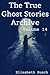 The True Ghost Stories Archive: Volume 14: 50 Mysterious and Menacing Tales