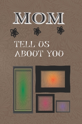 Mom Tell Us about You: Journal/ Dairy Gift 69 Pages 6*9 Inches Matte Finish Cover