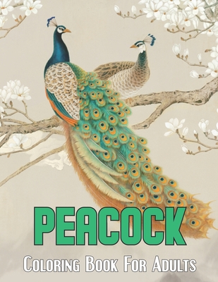 Peacock Coloring Book For Adults: An Adults Peacocks Coloring Book with 50 Beautiful birds and perfect Stress Relief and Relaxation with unique illustration - New Release 2021.Vol-1
