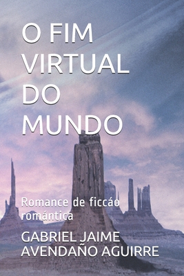 O FIM VIRTUAL DO MUNDO: Romance de ficcáo romántica (Portuguese Edition)