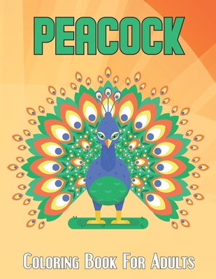 Peacock Coloring Book For Adults: An Adults Peacocks Coloring Book with 50 Beautiful birds and perfect Stress Relief and Relaxation with unique illustration - New Release 2021.Vol-1