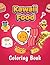 Kawaii Food Coloring Book: Super Adorable Food Coloring Book For Toddlers, Adults and Kids of all ages. More Than 40 Cute & Fun Kawaii Food And Drinks Coloring Pages.