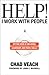 Help! I Work with People by Chad Veach