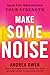 Make Some Noise: Speak Your...