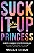 Suck It Up, Princess: Real ...