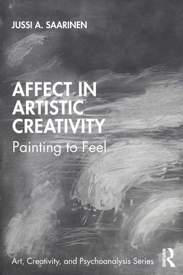 Affect in Artistic Creativity (Art, Creativity, and Psychoanalysis Book Series)