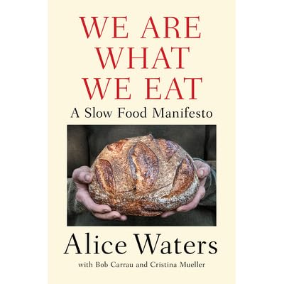 We Are What We Eat A Slow Food Manifesto By Alice Waters