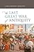The Last Great War of Antiq...