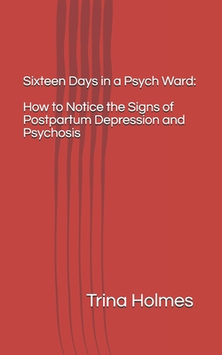 Sixteen Days in a Psych Ward: How to Notice the Signs of Postpartum Depression and Psychosis