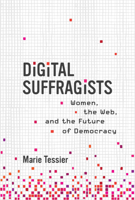 Digital Suffragists: Women, the Web, and the Future of Democracy (Hardcover)