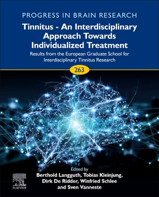 Tinnitus - An Interdisciplinary Approach Towards Individualized Treatment: Results from the European Graduate School for Interdisciplinary Tinnitus ... 263) (Progress in Brain Research, Volume 263)