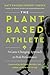 The Plant-Based Athlete: A ...