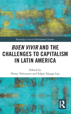 Buen Vivir and the Challenges to Capitalism in Latin America (Routledge Critical Development Studies)