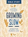Growing Slow Bible Study: A 6-Week Guided Journey to Un-Hurrying Your Heart Growing Slow Bible Study: A 6-Week Guided Journey to Un-Hurrying Your Heart