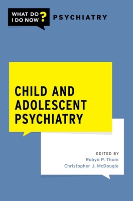 CHILD AND ADOLESCENT PSYCHIATRY (What Do I Do Now Psychiatry)