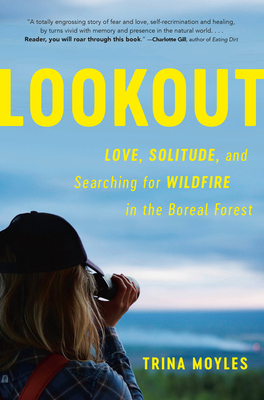Lookout: Love, Solitude, and Searching for Wildfire in the Boreal Forest (Hardcover)