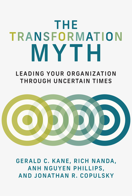 The Transformation Myth: Leading Your Organization through Uncertain Times (Management on the Cutting Edge)
