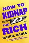 How to Kidnap the Rich by Rahul Raina