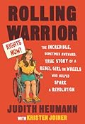 Rolling Warrior: The Incredible, Sometimes Awkward, True Story of a Rebel Girl on Wheels Who Helped Spark a Revolution