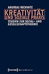 Kreativität und soziale Praxis: Studien zur Sozial- und Gesellschaftstheorie