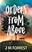 Orders From Above by J.M.  Forrest Orders From Above by J.M.  Forrest