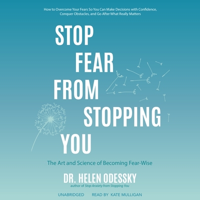 Stop Fear from Stopping You: The Art and Science of Becoming Fear-wise; Library Edition