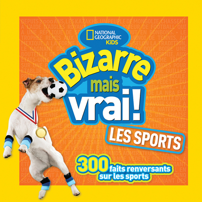 National Geographic Kids: Bizarre Mais Vrai! Les Sports (French Edition)