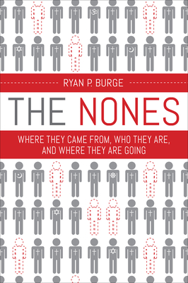 The Nones: Where They Came From, Who They Are, and Where They Are Going