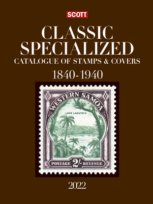 2022 Scott Classic Specialized Catalogue: Stamps and Covers of the World Including U.S.; 1840-1940; British Commonwealth to 1952