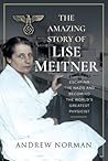 The Amazing Story of Lise Meitner: Escaping the Nazis and Becoming the World’s Greatest Physicist