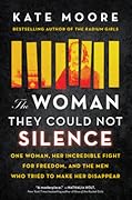 The Woman They Could Not Silence: One Woman, Her Incredible Fight for Freedom, and the Men Who Tried to Make Her Disappear 