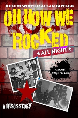 Oh How We Rocked: A Muso's Story