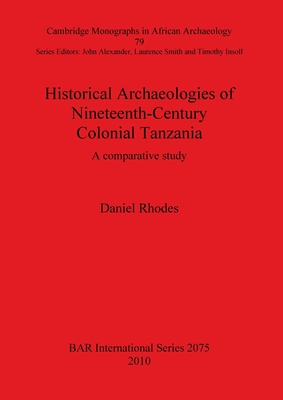 Historical Archaeologies of Nineteenth-Century Colonial Tanzania (BAR International)