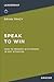 Speak to Win: How to Present with Power in Any Situation