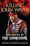 Killing John Wayne: The Making of the Conqueror