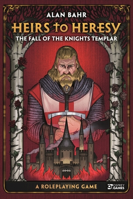 Heirs to Heresy: The Fall of the Knights Templar: A Roleplaying Game (Osprey Roleplaying)