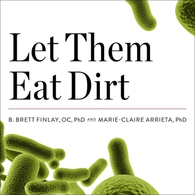 Let Them Eat Dirt: Saving Your Child from an Oversanitized World (Audio CD)