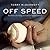 Off Speed: Baseball, Pitching, and the Art of Deception
