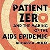 Patient Zero and the Making of the AIDS Epidemic by Richard A. McKay