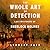 The Whole Art of Detection:...