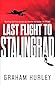 Last Flight to Stalingrad by Graham Hurley